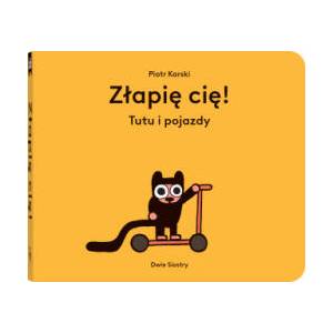 Złapię cię! . Tutu i pojazdy | Piotr Karski (2022)