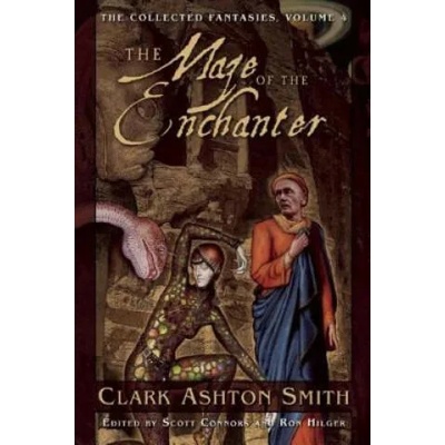 The Maze of the Enchanter: The Collected Fantasies, Vol. 4 | Clark Ashton Smith