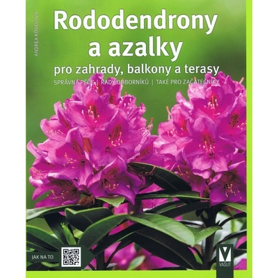 Rododendrony a azalky pro zahrady, balkony a terasy - Andrea Kögelová