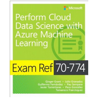 Exam Ref 70-774 Perform Cloud Data Science with Azure Machine Learning | Paco Gonzalez