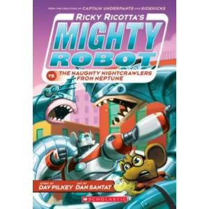 Ricky Ricotta's Mighty Robot Vs. the Naughty Nightcrawlers from Neptune | Dav Pilkey, Dan Santat (ISBN: 9780439377096)