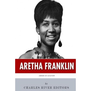 American Legends: The Life of Aretha Franklin | Charles River Editors (2015)