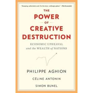 Power of Creative Destruction | Philippe Aghion, Céline Antonin, Simon Bunel, Jodie Cohen-tanugi (ISBN: 9780674292093)