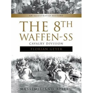 8th Waffen-SS Cavalry Division "Florian Geyer": An Illustrated History | Massimiliano Afiero (2017)