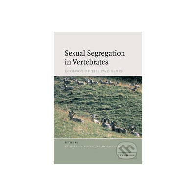 Sexual Segregation in Vertebrates - Kathreen Ruckstuhl, Peter Neuhaus
