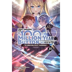 I Kept Pressing the 100-Million-Year Button and Came Out on Top, Vol. 10 (Light Novel) | Luke Hutton (ISBN: 9781975397166)