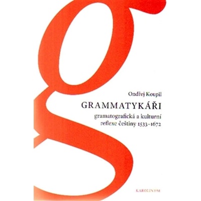Grammatykáři - Gramatografická a kulturní reflexe češtiny 1533-1672