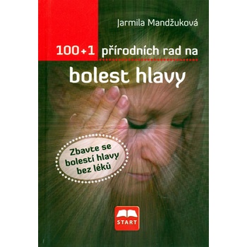 100 + 1 přírodních rad na bolest hlavy - Jarmila Mandžuková