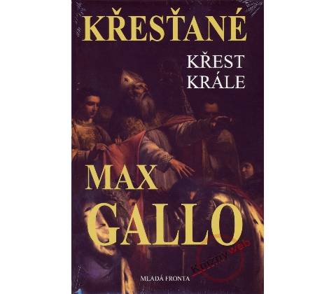 Křesťané - Křest krále - Max Gallo