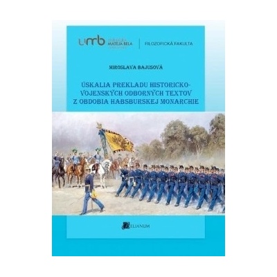 Úskalia prekladu historicko-vojenských odborných textov z obdobia habsburskej monarchie