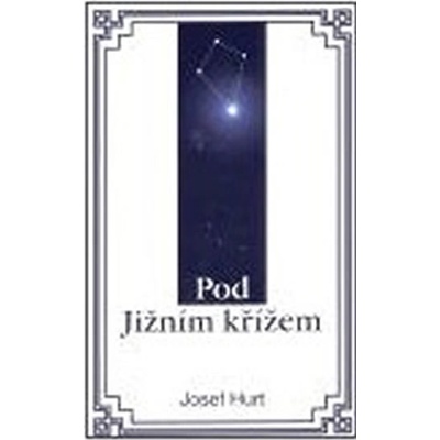 Pod Jižním křížem - Hurt Josef