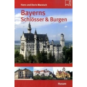 Bayerns Schlösser und Burgen | Hans Maresch, Doris Maresch (2008)