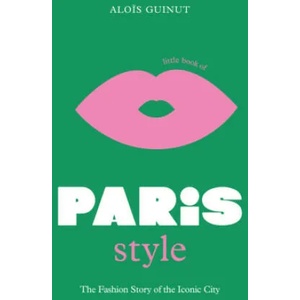 Little Book of Paris Style | Aloïs Guinut (ISBN: 9781802792614)