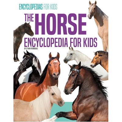 The Horse Encyclopedia for Kids Pembroke Ethan