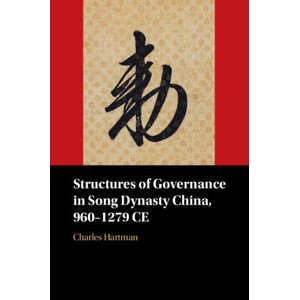 Structures of Governance in Song Dynasty China, 960-1279 CE | Hartman, Charles (2024)