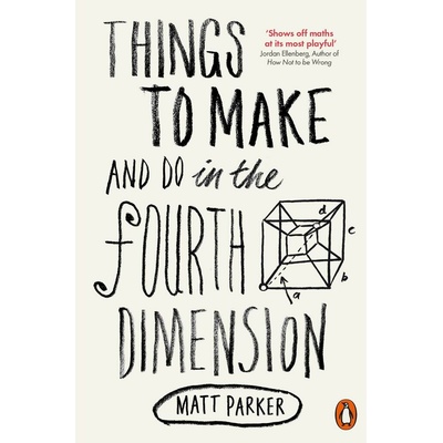 Things to Make and Do in the Fourth Dimension... - Matt Parker