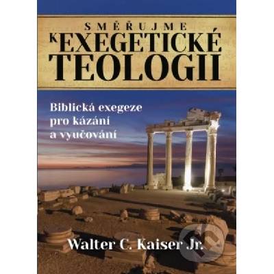 Směřujme k exegetické teologii - Walter C. Kaiser
