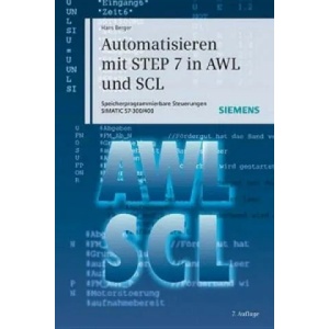 Automatisieren mit STEP 7 in AWL und SCL 7e Speicherprogrammierbare Steuerungen SIMATIC SIMATIC S7-300/400 | Hans Berger (2011)