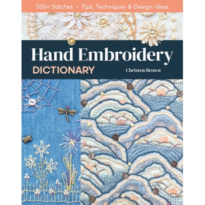 Hand Embroidery Dictionary: 500+ Stitches; Tips, Techniques & Design Ideas Brown ChristenPaperback