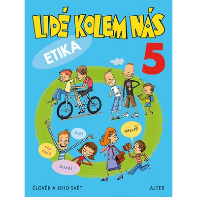 Lidé kolem nás 5 - Etika pro 5. ročník ZŠ - Aplikovaná etika pro 5. ročník - Lenka Bradáčová