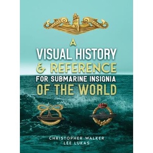 A Visual History & Reference for Submarine Insignia of the World | Christopher Walker, Lee Lukas (ISBN: 9798218866952)