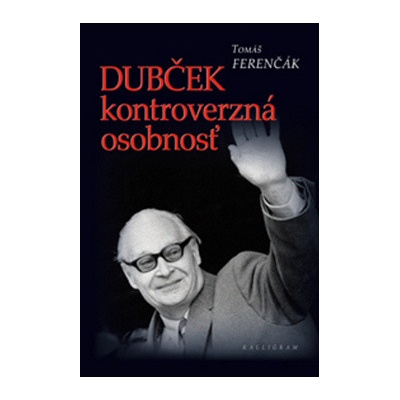 Dubček kontroverzná osobnosť