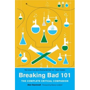Breaking Bad 101: The Complete Critical Companion | Alan Sepinwall, Max Dalton (2018)