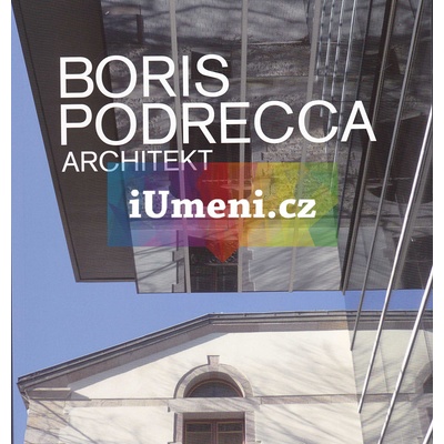Boris Podrecca / Architekt - Jaroslav Němec, Tadeáš Goryczka