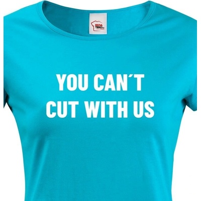 Bezvatriko.cz Dámské tričko YOU CANT CUT WITH US Modrá Canvas – Zboží Dáma