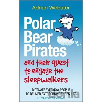 Polar Bear Pirates and Their Quest to Engage the Sleepwalkers - Adrian Webster