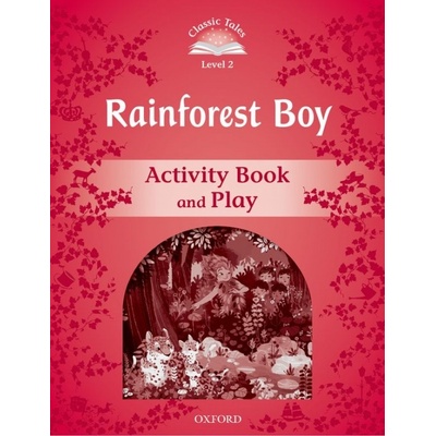 CLASSIC TALES Second Edition Level 2 The Rainforest Boy Activity Book and Play