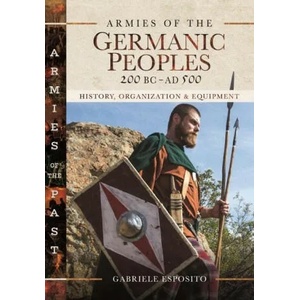 Armies of the Germanic Peoples, 200 BC to AD 500 | GABRIELE ESPOSITO (ISBN: 9781526772701)