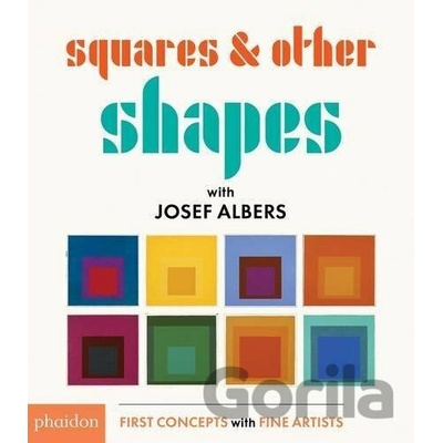 Squares & Other Shapes: with Josef Albers- Joseph Albers, Meagan Bennett