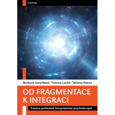 Od fragmentace k integraci - Trauma pohledem biosyntetické psychoterapie