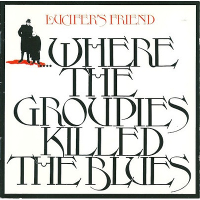 Lucifer's Friend - Where The Groupies Killed The Blues CD