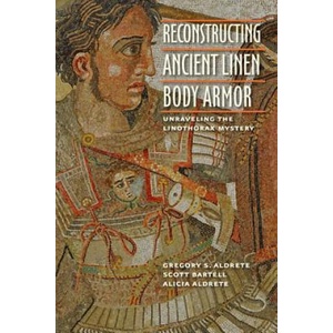 Reconstructing Ancient Linen Body Armor | Gregory S Aldrete (ISBN: 9781421408194)