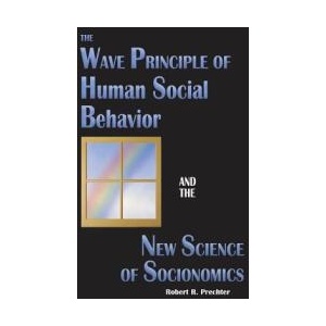 Wave Principle of Human Social Behavior and the New Science of Socionomics | Robert R Prechter (ISBN: 9781946597021)