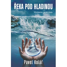 Řeka pod hladinou - Pavel Kolář a kol.