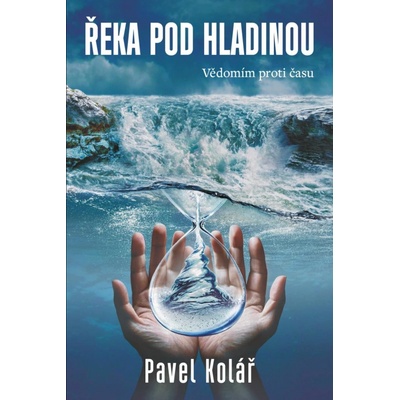 Řeka pod hladinou - Pavel Kolář a kol.