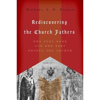 Rediscovering the Church Fathers | Michael A. G. Haykin