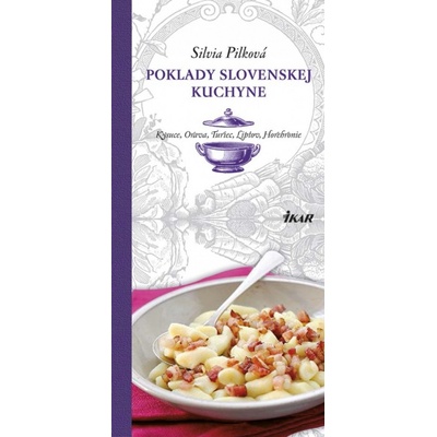 Poklady slovenskej kuchyne: Kysuce, Orava, Turiec, Liptov, Horehronie - Silvia Pilková