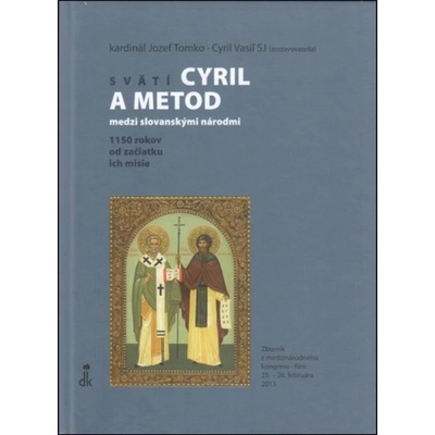 Svätí Cyril a Metod medzi slovanskými národmi - Jozef Tomko editor, Cyril Vasiľ editor