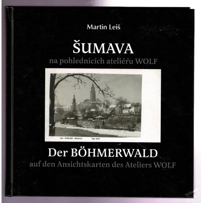 Šumava na pohlednicích fotoateliéru Wolf - Martin Leiš