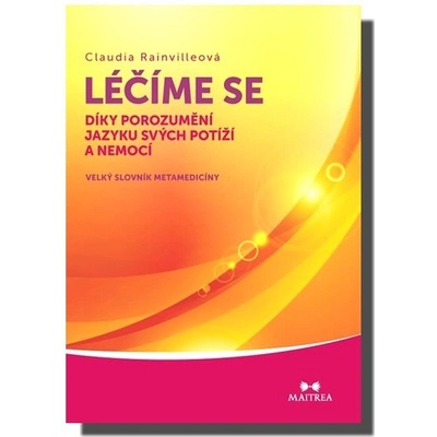 Léčíme se díky porozumění jazyku svých potíží a nemocí - Velký slovník metamedicíny