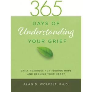 365 Days of Understanding Your Grief | Wolfelt, Alan D (ISBN: 9781617222993)