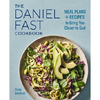 The Daniel Fast Cookbook: Meal Plans and Recipes to Bring You Closer to God
