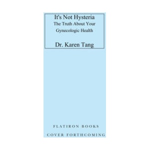 It's Not Hysteria: The Truth about Your Gynecologic Health | TANG KAREN (ISBN: 9781250894151)
