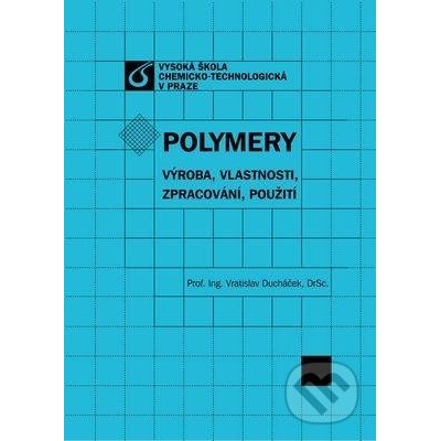 Polymery - výroba, vlastnosti, zpracování, použití - Vratislav Ducháček