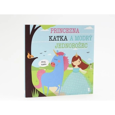Lucie Šavlíková: Princezna Katka a modrý jednorožec - Dětské knihy se jmény
