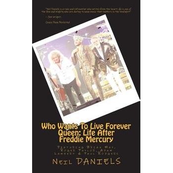 Who Wants to Live Forever - Queen: Life After Freddie Mercury: Featuring Brian May, Roger Taylor, Adam Lambert & Paul Rodgers Daniels NeilPaperback